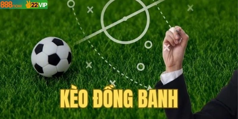 Kèo Đồng Banh – Cách Đọc Và Kinh Nghiệm Đặt Cược Chuẩn